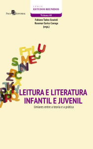 Title: Leitura e Literatura Infantil e Juvenil: Limiares Entre a Teoria a Prática, Author: Fabiano Tadeu Grazioli