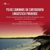 Title: Pelos caminhos da cartografia linguística paraense: Um estudo semântico-lexical do distrito mosqueiro numa perspectiva socioeducacional, Author: Talita Rodrigues De Sá