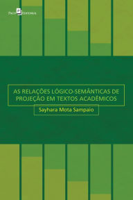 Title: AS RELAÇÕES LÓGICO-SEMÂNTICAS DE PROJEÇÃO EM TEXTOS ACADÊMICOS, Author: SAYHARA MOTA SAMPAIO