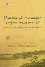 Title: Memórias de Uma Mulher Viajante do Século XIX: Maria do Carmo de Mello Rego, Author: Maria Ester de Siqueira Rosin Sartori