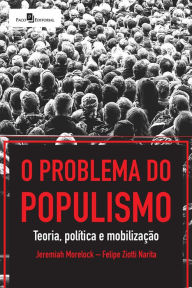 Title: O Problema do Populismo: Teoria, Política e Mobilização, Author: Felipe Ziotti Narita