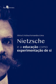 Title: Nietzsche e a Educação Como Experimentação de Si, Author: Silvia Cristina Fernandes Lima