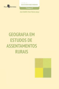 Title: GEOGRAFIA EM ESTUDOS DE ASSENTAMENTOS RURAIS, Author: JOSÉ ADOLFO IRIAM STURZA