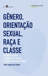 Title: Gênero, Orientação Sexual, Raça e Classe: Violências Contra Estudantes no Campus de Uma Universidade Federal, Author: Sales Augusto dos Santos