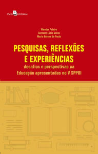 Title: Pesquisas, reflexões e experiências: desafios e perspectivas na Educação apresentadas no V SPPGI, Author: Wender Faleiro