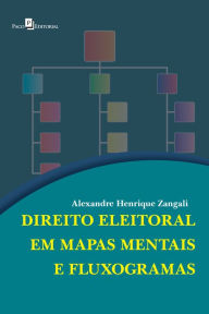 Title: DIREITO ELEITORAL EM MAPAS MENTAIS E FLUXOGRAMAS, Author: ALEXANDRE HENRIQUE ZANGALI