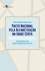 Title: Pacto Nacional pela Alfabetização na Idade Certa: Propostas Pedagógicas Construídas nas Ações Formativas da UFFS, Author: Zoraia Aguiar Bittencourt