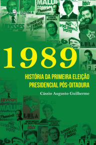 Title: 1989: História da primeira eleição presidencial pós-ditadura, Author: Cássio Augustro Samogin Almeida Guilherme