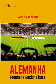 Title: Alemanha: Futebol e Nacionalismo, Author: Lucas Pereira Antunes