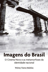 Title: Imagens do Brasil: O Cinema Novo e as metamorfoses da identidade nacional, Author: Wolney Vianna Malafaia