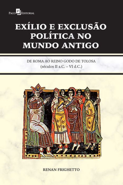 Exílio e exclusão política no Mundo Antigo: De Roma ao Reino Godo de Tolosa (Séculos II A.C. - VI D. C.)