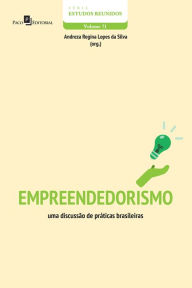 Title: Empreendedorismo: Uma discussão de práticas brasileiras, Author: Andreza Regina Lopes da Silva