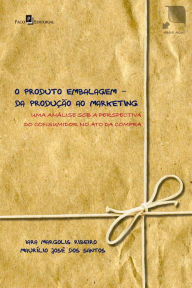 Title: O produto embalagem - da produção ao marketing: uma análise sob a perspectiva do consumidor no ato da compra, Author: Iara Margolis Ribeiro