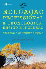 Title: Educação profissional e tecnológica, ensino e inclusão: Pesquisas contemporâneas, Author: Cláudia Helena dos Santos Araújo