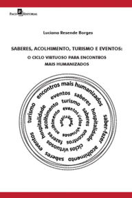 Title: Saberes, acolhimento, turismo e eventos: O ciclo virtuoso para encontros mais humanizados, Author: Luciana Resende Borges