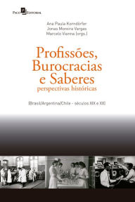 Title: Profissões, Burocracias e Saberes: Perspectivas históricas (brasil/argentina/chile - séculos XIX e XX), Author: Ana Paula Kordörfer