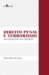 Title: Direito penal e terrorismo: Uma perspectiva luso-brasileira, Author: João Edson de Souza