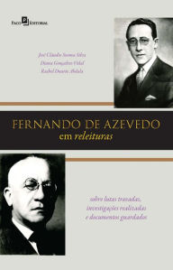 Title: Fernando de Azevedo em releituras: Sobre lutas travadas, investigações realizadas e documentos guardados, Author: José Cláudio Sooma Silva