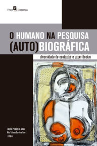 Title: O humano na pesquisa (auto)biográfica: Diversidade de contextos e experiências, Author: Juliana Pereira de Araújo
