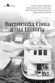 Title: Barreirinha conta a sua história, Author: Carly Anny Barros Figueiredo