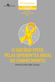 Title: O suicídio visto pelas diferentes áreas do conhecimento, Author: Denise Sena