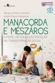 Title: Manacorda e Mészáros: O papel da educação escolar na transformação social, Author: André Paulo Castanha