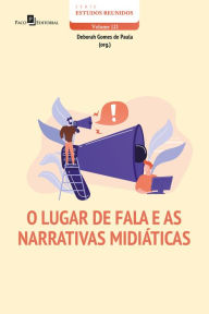 Title: O lugar de fala e as narrativas midiáticas, Author: Deborah Gomes de Paula