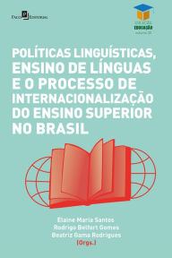 Title: Políticas linguísticas, ensino de línguas e o processo de internacionalização do ensino superior no Brasil, Author: Elaine Maria Santos