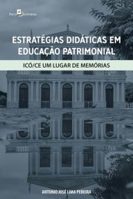Title: Estratégias didáticas em educação patrimonial: Icó/CE um lugar de memórias, Author: Antonio José Lima Pereira