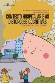 Title: Contexto hospitalar e as distorções cognitivas: Identificando os memes internos, Author: Nazaré Hayasida