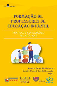 Title: Formação de professores de educação infantil: Práticas e concepções pedagógicas, Author: Roseli De Fátima Rech Pilonetto