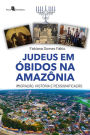Judeus em óbidos, na Amazônia: Imigração, história e ressignificação