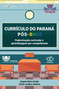 Title: Currículo do Paraná Pós-BNCC: Padronização curricular e aprendizagens por competências, Author: Clésio Acilino Antônio