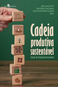 Title: Cadeia produtiva sustentável: Casos de ecossocioeconomias, Author: Isabel Jurema Grimm