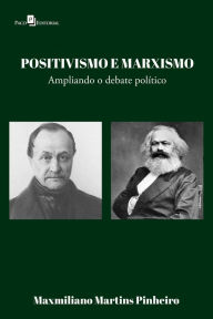 Title: Positivismo e marxismo: Ampliando o debate político, Author: Maxmiliano Martins Pinheiro