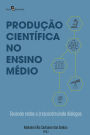 Produção científica no ensino médio: Tecendo redes e (re)construindo diálogos