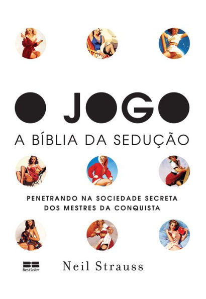 O jogo - A Bíblia da sedução: penetrando na sociedade secreta dos mestres da conquista