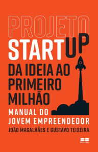 Title: Projeto Startup: Da ideia ao primeiro milhão, Author: Gustavo Teixeira