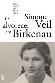 Title: O alvorecer em Birkenau, Author: Simone Veil