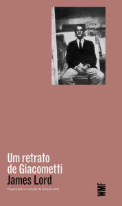 Title: Um retrato de Giacometti, Author: James Lord
