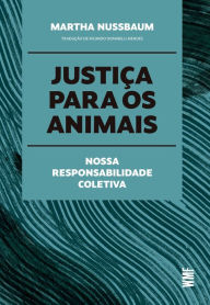 Title: Justiça para os animais: Nossa responsabilidade coletiva, Author: Martha Nussbaum