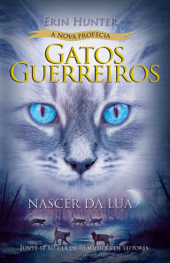 Title: Gatos Guerreiros (A nova profecia) - Nascer da lua, Author: Erin Hunter