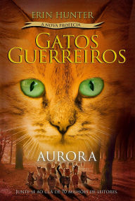 Title: Gatos Guerreiros (A nova profecia) - Aurora, Author: Erin Hunter