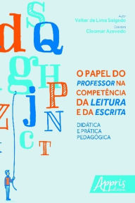 Title: O papel do professor na competência da leitura e da escrita: didática e prática pedagógica, Author: Valter Lima de Salgado
