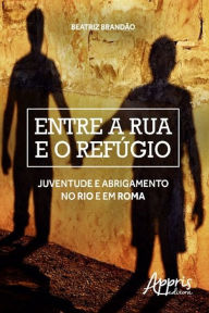 Title: Entre a rua e o refúgio, Author: Beatriz Brandão