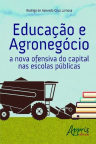 Title: Educação e agronegócio: a nova ofensiva do capital nas escolas públicas, Author: Rodrigo Azevedo Cruz de Lamosa