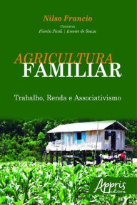 Title: Agricultura familiar: trabalho, renda e associativismo, Author: Nilso Francio