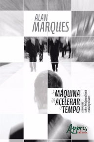 Title: A máquina de acelerar o tempo, Author: ALAN KARDEC EPIFANIO ALVES