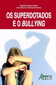 Title: Os superdotados e o bullying, Author: Marcília Morais de Dalosto