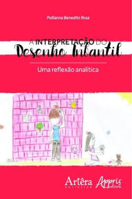 Title: A interpretação do desenho infantil: uma reflexão analítica, Author: POLLIANNA BENEDITO ROSA